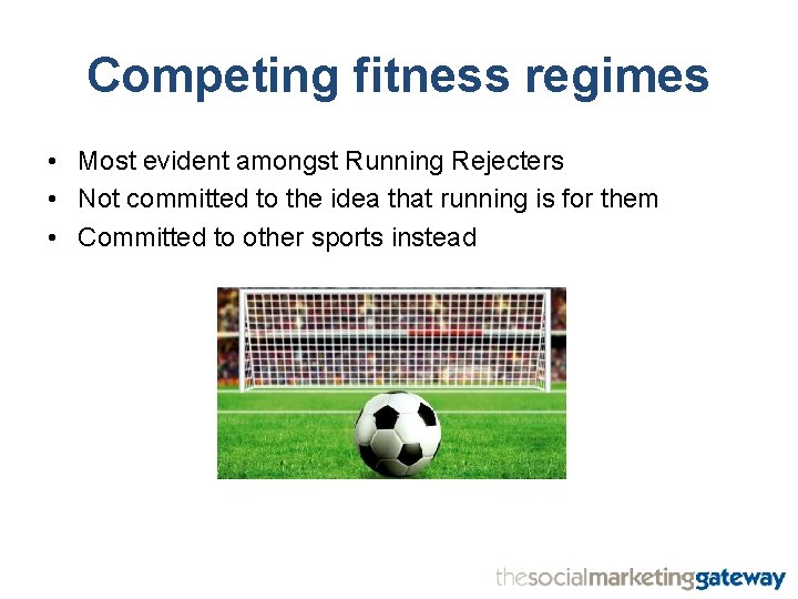 Competing fitness regimes • Most evident amongst Running Rejecters • Not committed to the