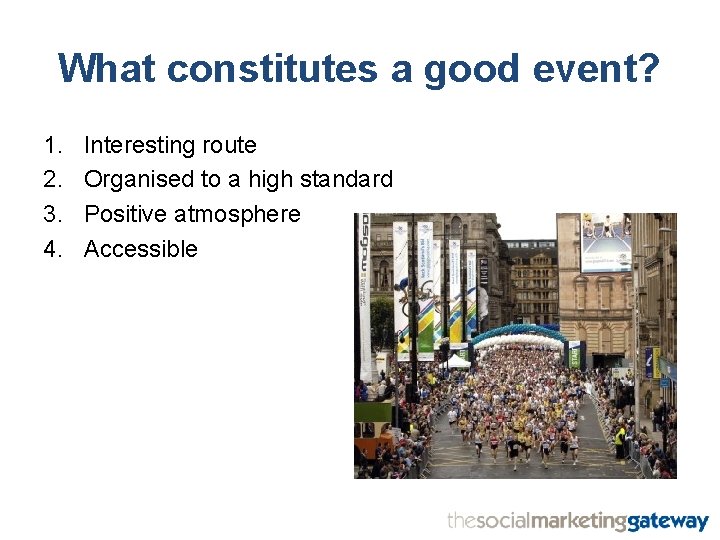 What constitutes a good event? 1. 2. 3. 4. Interesting route Organised to a