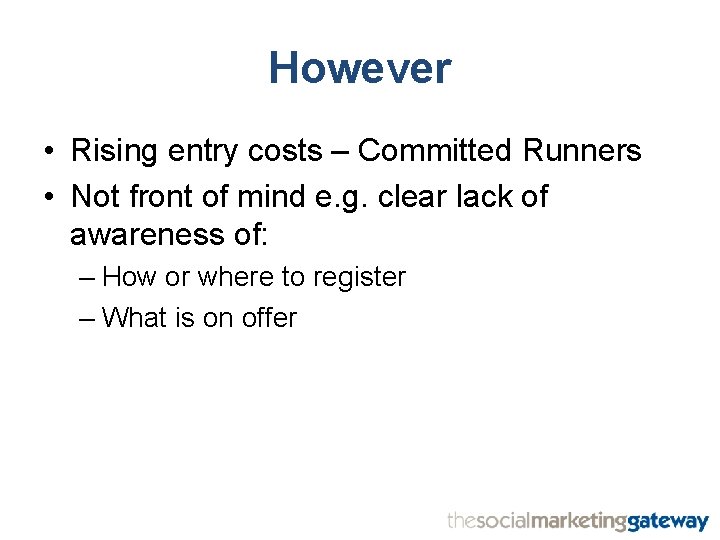 However • Rising entry costs – Committed Runners • Not front of mind e.