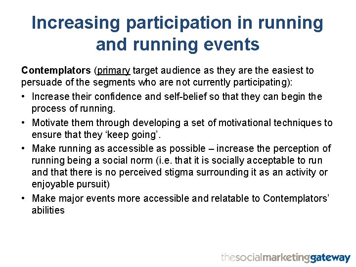 Increasing participation in running and running events Contemplators (primary target audience as they are