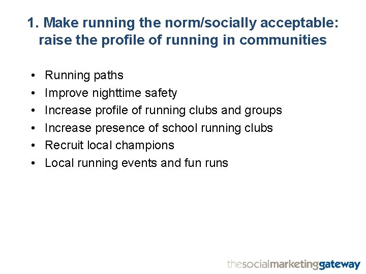 1. Make running the norm/socially acceptable: raise the profile of running in communities •