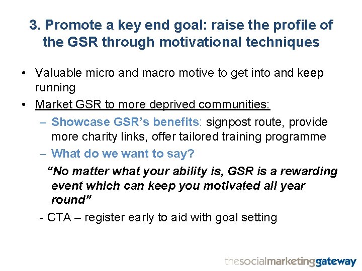 3. Promote a key end goal: raise the profile of the GSR through motivational