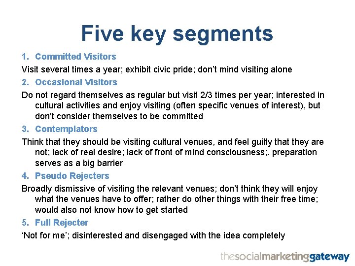 Five key segments 1. Committed Visitors Visit several times a year; exhibit civic pride;