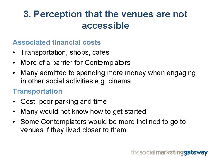 3. Perception that the venues are not accessible Associated financial costs • Transportation, shops,