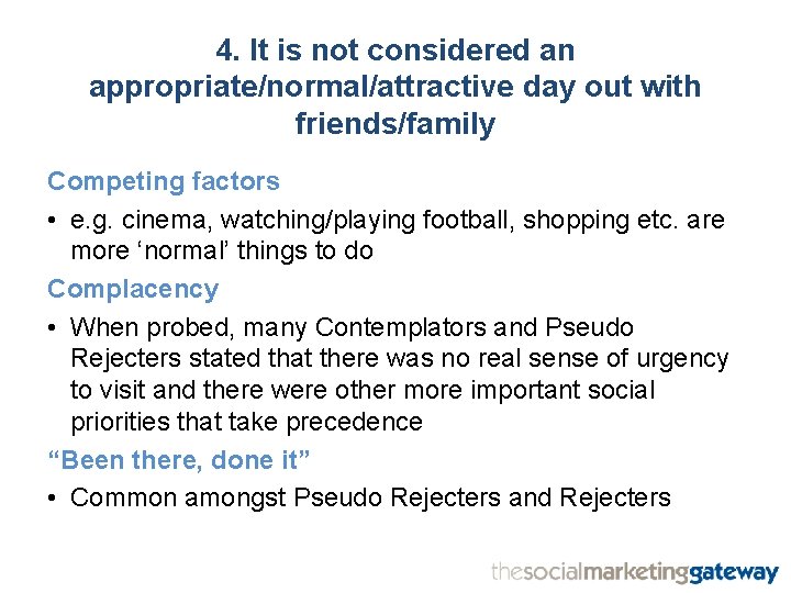 4. It is not considered an appropriate/normal/attractive day out with friends/family Competing factors •