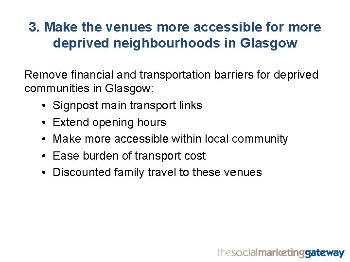 3. Make the venues more accessible for more deprived neighbourhoods in Glasgow Remove financial