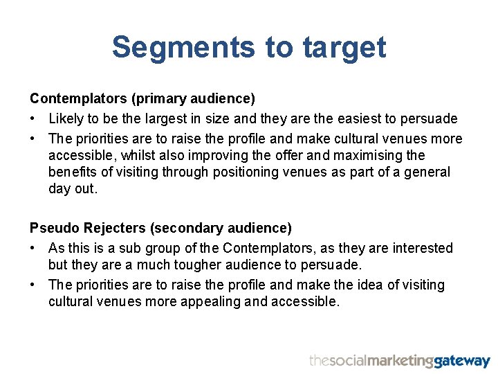 Segments to target Contemplators (primary audience) • Likely to be the largest in size