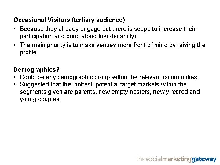 Occasional Visitors (tertiary audience) • Because they already engage but there is scope to