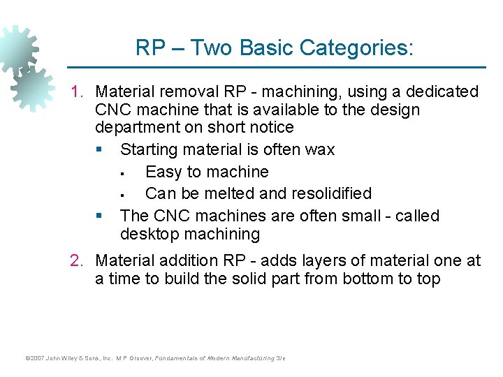 RP – Two Basic Categories: 1. Material removal RP - machining, using a dedicated