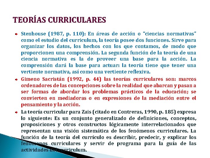 TEORÍAS CURRICULARES Stenhouse (1987, p. 110): En áreas de acción o “ciencias normativas” como