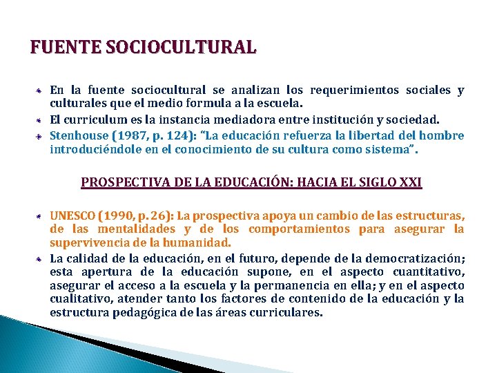 FUENTE SOCIOCULTURAL En la fuente sociocultural se analizan los requerimientos sociales y culturales que
