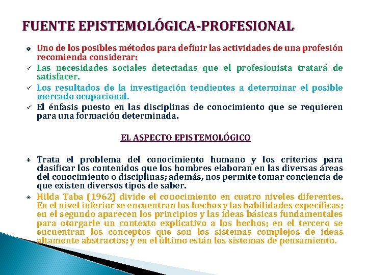 FUENTE EPISTEMOLÓGICA-PROFESIONAL ü ü ü Uno de los posibles métodos para definir las actividades