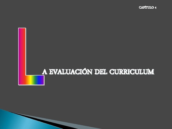 CAPÍTULO 4 A EVALUACIÓN DEL CURRICULUM 