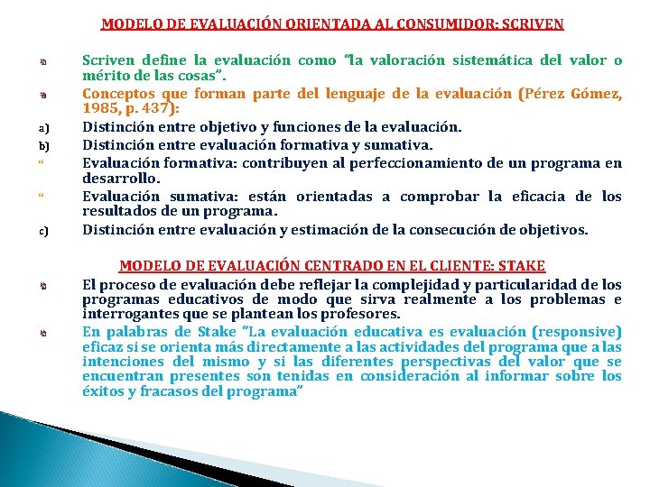 MODELO DE EVALUACIÓN ORIENTADA AL CONSUMIDOR: SCRIVEN a) b) c) Scriven define la evaluación