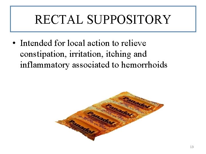 RECTAL SUPPOSITORY • Intended for local action to relieve constipation, irritation, itching and inflammatory