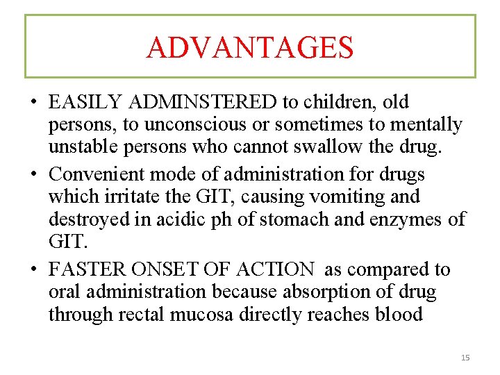 ADVANTAGES • EASILY ADMINSTERED to children, old persons, to unconscious or sometimes to mentally