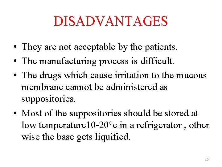 DISADVANTAGES • They are not acceptable by the patients. • The manufacturing process is