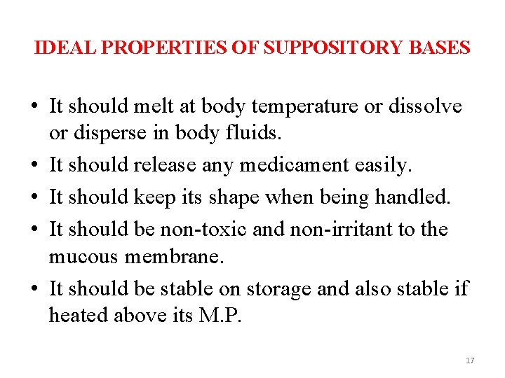 IDEAL PROPERTIES OF SUPPOSITORY BASES • It should melt at body temperature or dissolve