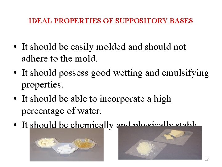 IDEAL PROPERTIES OF SUPPOSITORY BASES • It should be easily molded and should not