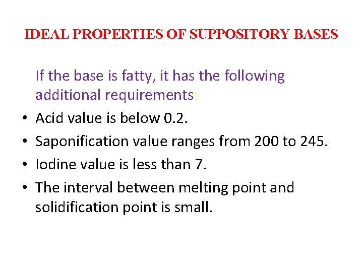 IDEAL PROPERTIES OF SUPPOSITORY BASES • • If the base is fatty, it has