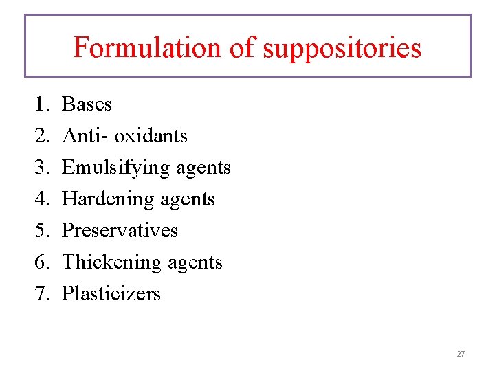 Formulation of suppositories 1. 2. 3. 4. 5. 6. 7. Bases Anti- oxidants Emulsifying