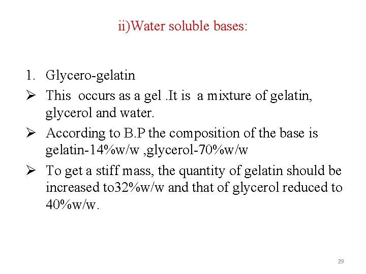 ii)Water soluble bases: 1. Glycero-gelatin Ø This occurs as a gel. It is a