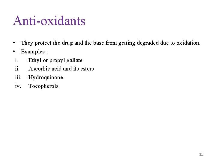 Anti-oxidants • They protect the drug and the base from getting degraded due to