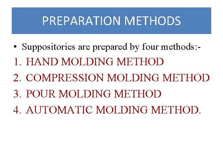 PREPARATION METHODS • Suppositories are prepared by four methods: - 1. 2. 3. 4.