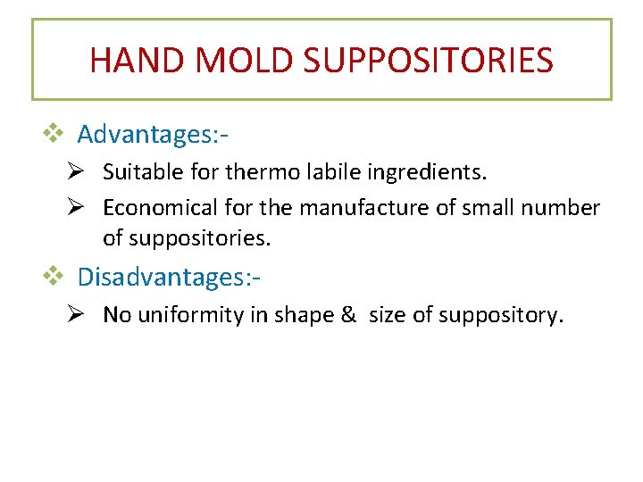 HAND MOLD SUPPOSITORIES v Advantages: Ø Suitable for thermo labile ingredients. Ø Economical for