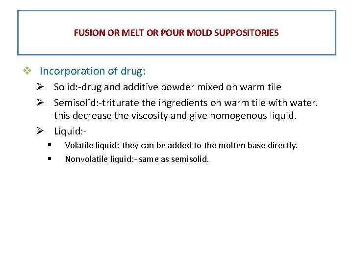 FUSION OR MELT OR POUR MOLD SUPPOSITORIES v Incorporation of drug: Ø Solid: -drug