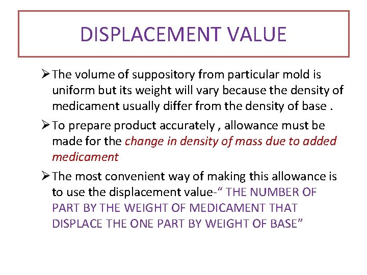 DISPLACEMENT VALUE Ø The volume of suppository from particular mold is uniform but its