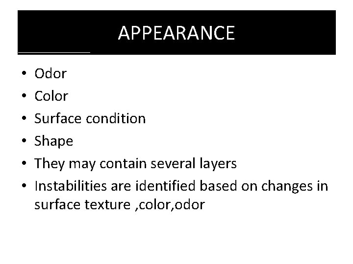 APPEARANCE • • • Odor Color Surface condition Shape They may contain several layers