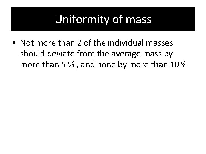 Uniformity of mass • Not more than 2 of the individual masses should deviate