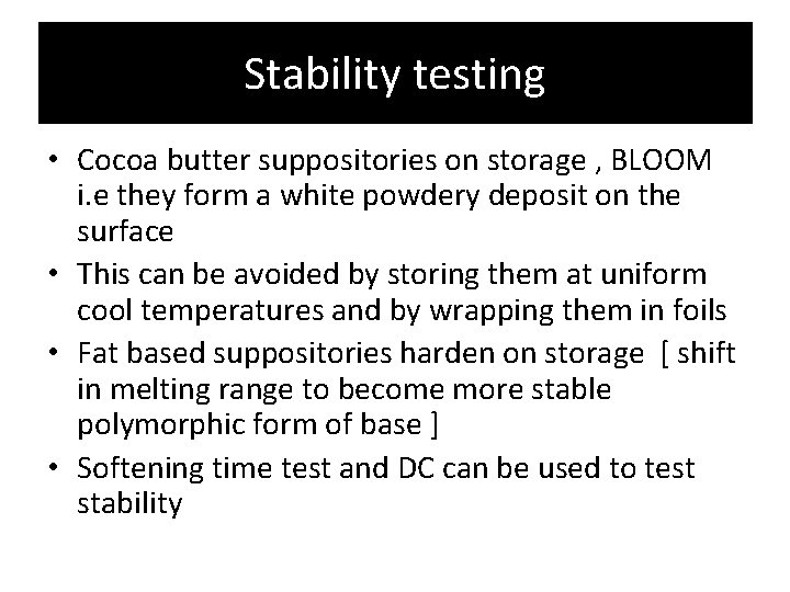 Stability testing • Cocoa butter suppositories on storage , BLOOM i. e they form