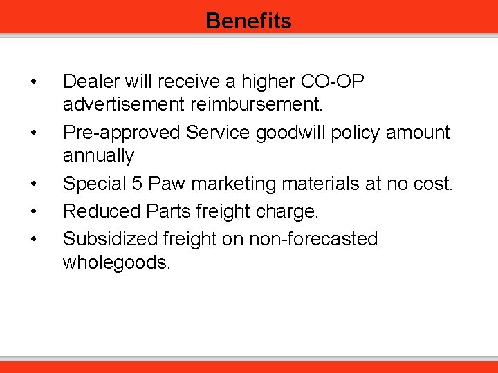 Benefits • • • Dealer will receive a higher CO-OP advertisement reimbursement. Pre-approved Service