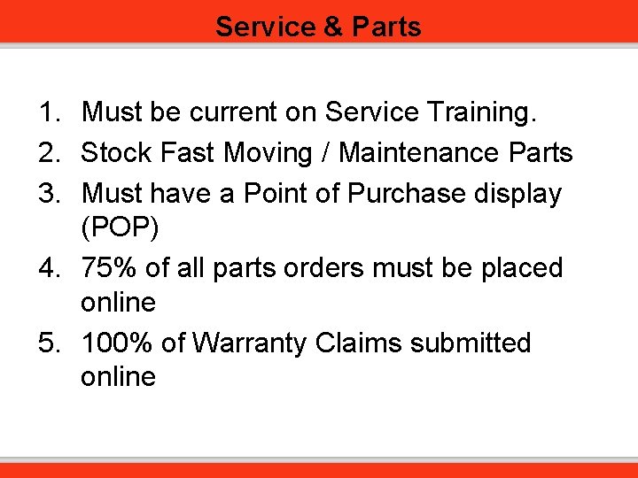 Service & Parts 1. Must be current on Service Training. 2. Stock Fast Moving