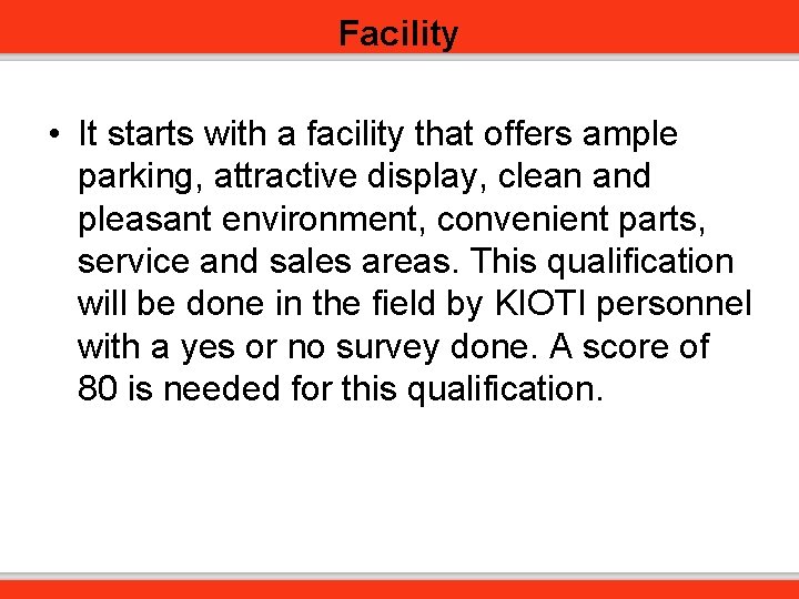 Facility • It starts with a facility that offers ample parking, attractive display, clean