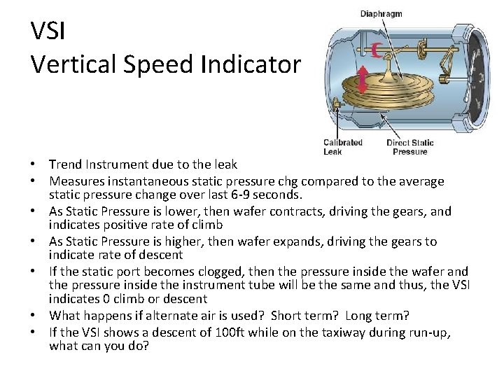 VSI Vertical Speed Indicator • Trend Instrument due to the leak • Measures instantaneous
