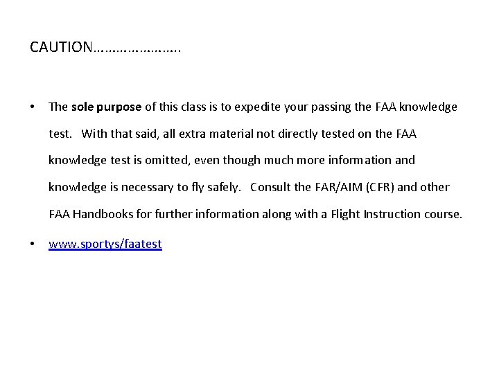 CAUTION…………………. . • The sole purpose of this class is to expedite your passing