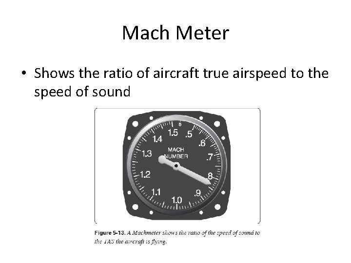 Mach Meter • Shows the ratio of aircraft true airspeed to the speed of