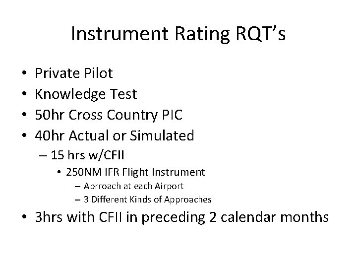 Instrument Rating RQT’s • • Private Pilot Knowledge Test 50 hr Cross Country PIC