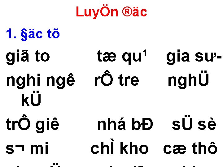 LuyÖn ®äc 1. §äc tõ giã to tæ qu¹ gia sư nghi ngê rÔ
