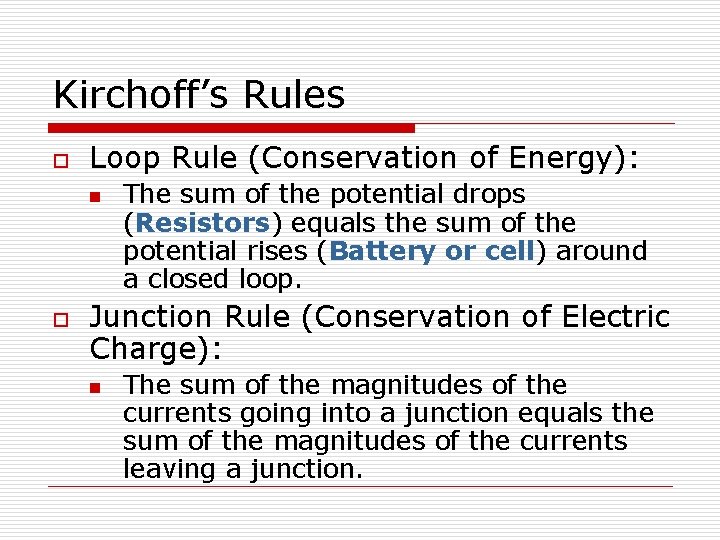 Kirchoff’s Rules o Loop Rule (Conservation of Energy): n o The sum of the