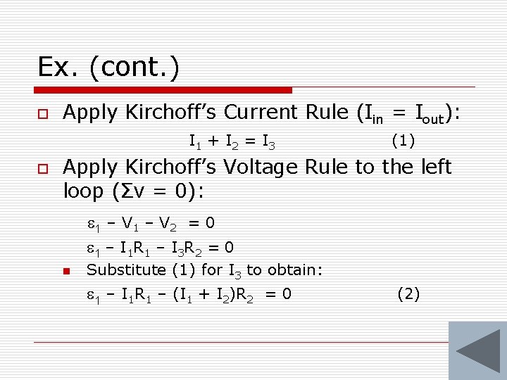 Ex. (cont. ) o Apply Kirchoff’s Current Rule (Iin = Iout): I 1 +