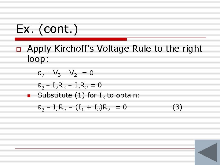 Ex. (cont. ) o Apply Kirchoff’s Voltage Rule to the right loop: 2 –
