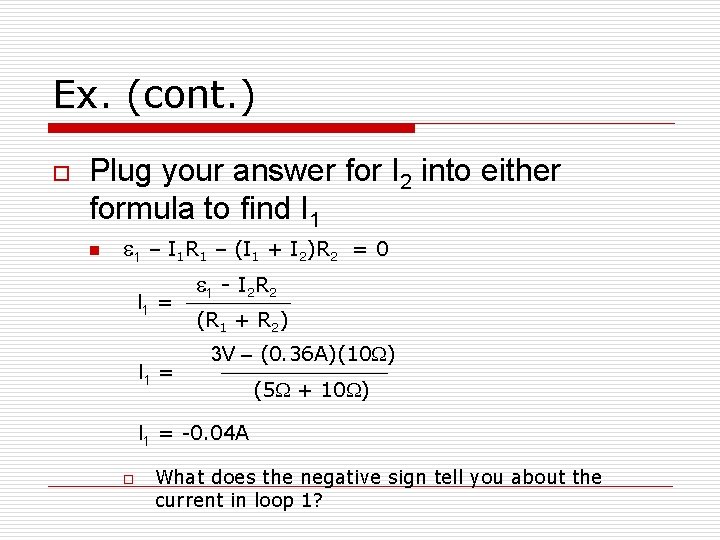 Ex. (cont. ) o Plug your answer for I 2 into either formula to