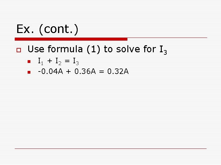 Ex. (cont. ) o Use formula (1) to solve for I 3 n n