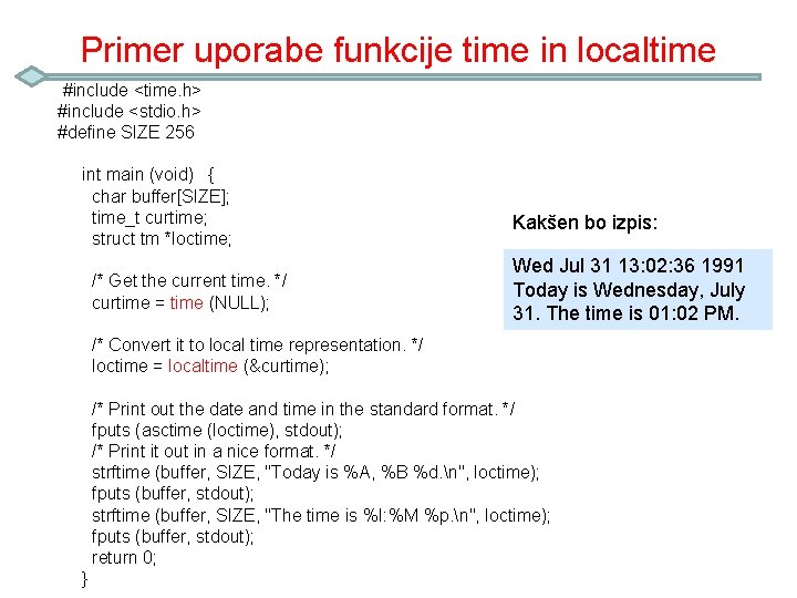 Primer uporabe funkcije time in localtime #include <time. h> #include <stdio. h> #define SIZE