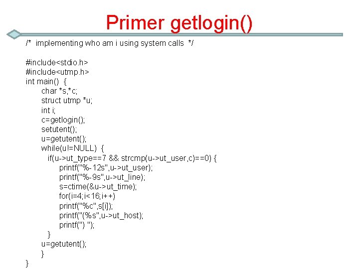 Primer getlogin() /* implementing who am i using system calls */ #include<stdio. h> #include<utmp.