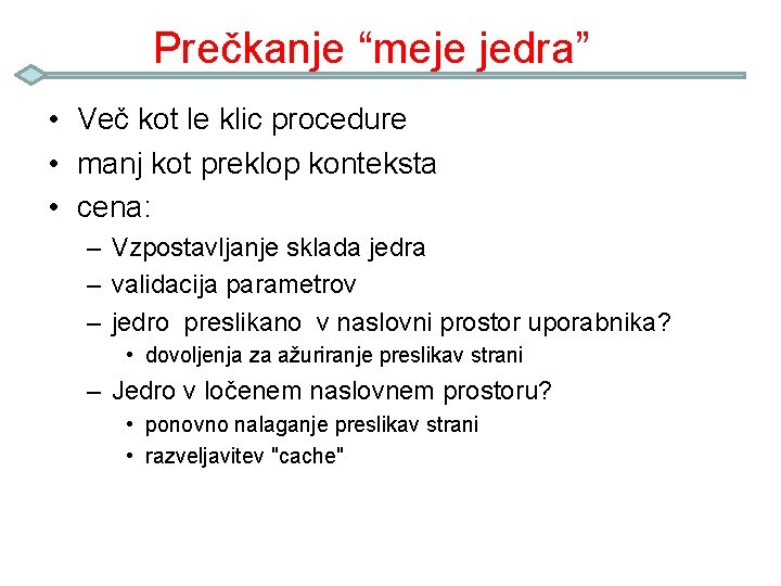 Prečkanje “meje jedra” • Več kot le klic procedure • manj kot preklop konteksta